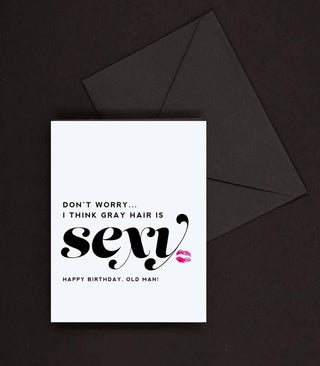 Kitty Meow Boutique - Gray Hair is Sexy, Funny Happy Birthday Greeting Card for Him